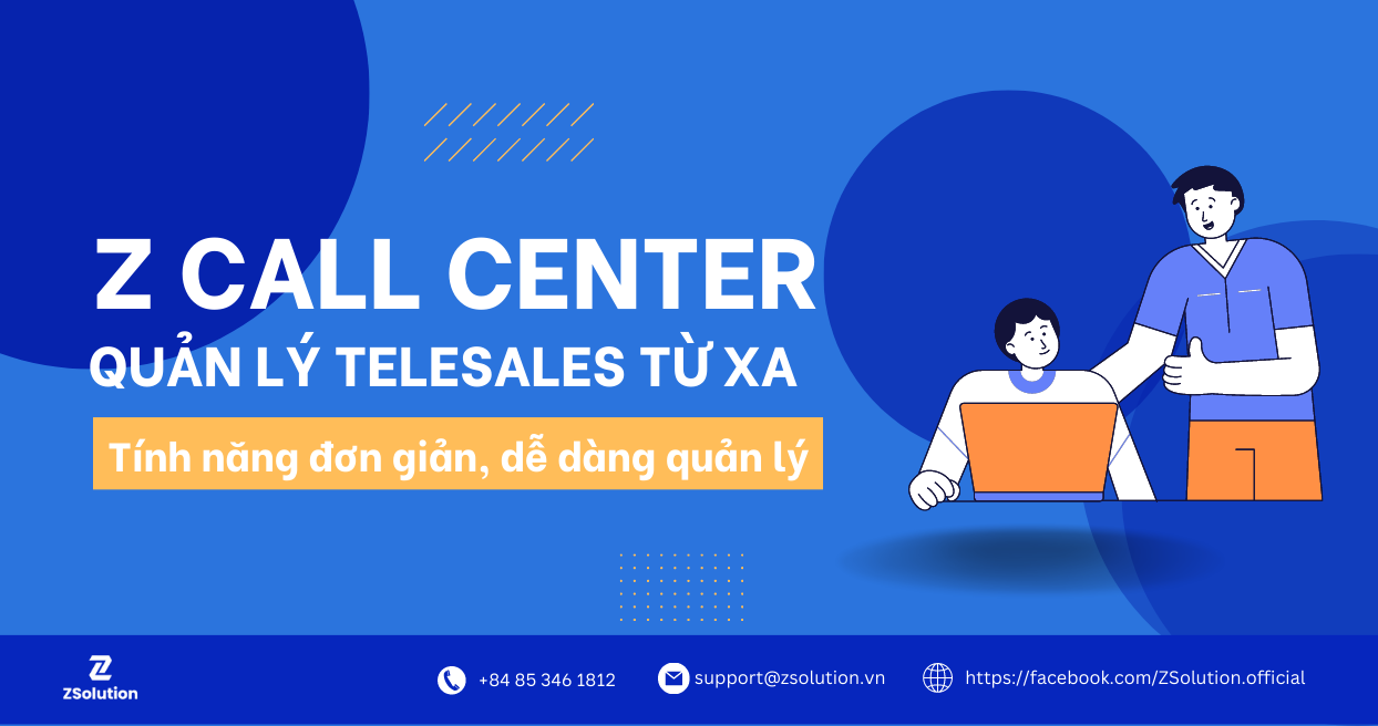 Quản lý telesales từ xa hiệu quả với Z Call Center